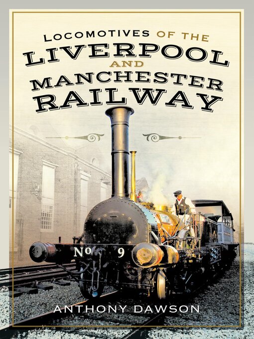 Title details for Locomotives of the Liverpool and Manchester Railway by Anthony Dawson - Available